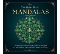 The Quiet Hour Mandalas: 47 Curated Designs for Relaxation, Mindfulness and Creative Expression.
