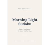 The Quiet Hour: Morning Light Sudoku: Large Print Sudoku for Unhurried Mornings - 100 Gentle Puzzles for Seniors