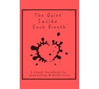 The Quiet Inside Each Breath: A Lined Notebook for Journaling & Reflection