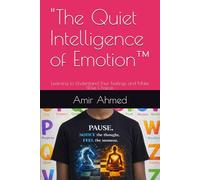 "The Quiet Intelligence of Emotion™: Learning to Understand Your Feelings and Make Wise Choices