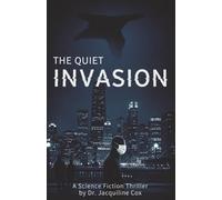 The Quiet Invasion: A Science Fiction Thriller