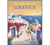 The Quiet Journey: Greece: A Mindful Coloring Journal with Guided Prompts, Cultural Notes & Greek Phrases for Slow Travelers, Dreamers, and Anyone Who Loves the Art of Filoxenia