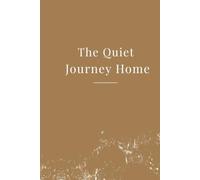 The Quiet Journey Home: A Journal for Returning to Yourself