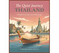 The Quiet Journey: Thailand: A Mindful Coloring Journal with Guided Prompts, Cultural Notes & Local Phrases for Slow Travelers, Dreamers, and Anyone Who Loves the Warmth of Sabai Sabai