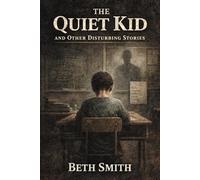 The Quiet Kid: And Other Disturbing Stories