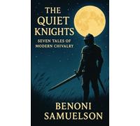 The Quiet Knights: Seven Tales of Modern Chivalry