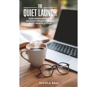 The Quiet Launch: HOW INTROVERTS AND NEURODIVERGENTS CREATE QUIET WEALTH WITH AI