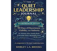 THE QUIET LEADERSHIP JOURNAL ENTREPRENEUR EDITION: 90 Days of Discernment, Visibility, and Authority for Women Who Quietly Build Everyone Else’s Business First