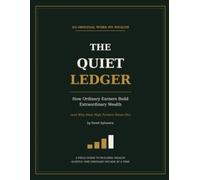 The Quiet Ledger: How Ordinary Earners Build Extraordinary Wealth (and Why Most High Earners Never Do)