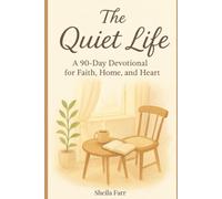 The Quiet Life: A 90-Day Devotional for Faith, Home and Heart