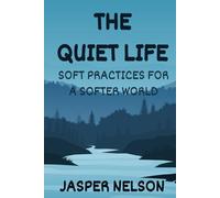 The Quiet Life: Soft Practices for a Softer World