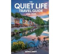 The Quiet Life Travel Guide USA 2025: Discover Peaceful Small Towns, Scenic Retreats, Hidden Gems & Relaxing Destinations Across America for Slow Travel & Serenity