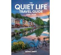 The Quiet Life Travel Guide USA 2025: Discover Peaceful Small Towns, Scenic Retreats, Hidden Gems & Relaxing Destinations Across America for Slow Travel & Serenity