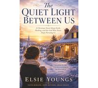 The Quiet Light Between Us: A Christian Novel of Doubt, Grace, and Returning Faith. A heartwarming Story of Faith Renewed, Wounds healed. (The Willow Creek Light Series, Book 1)