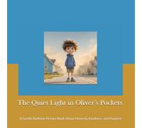 The Quiet Light in Oliver’s Pockets: A Gentle Bedtime Picture Book About Honesty, Kindness, and Purpose