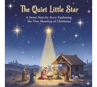 The Quiet Little Star: A Sweet Nativity Story Explaining the True Meaning of Christmas