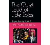 The Quiet Loud of Little Epics: Short Stories Book 1