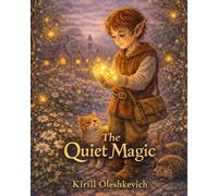 The Quiet Magic: A magical story about kindness and discovering your true strength