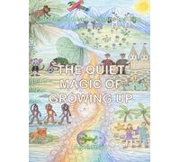 The Quiet Magic of Growing Up: Stories to Read, Lessons to Keep