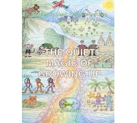 The Quiet Magic of Growing Up: Stories to Read, Lessons to Keep