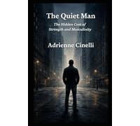 The Quiet Man: The Hidden Cost of Strength and Masculinity