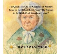 The Quiet Meow, to the Guidchild of Ayrshire, based on the Robert Burns Poem “The Answer, to the Guidwife of Wauchope-House”.