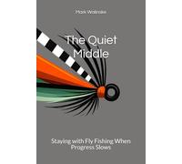The Quiet Middle: Staying with Fly Fishing When Progress Slows