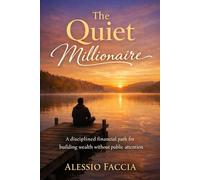 The Quiet Millionaire: A disciplined financial path for building wealth without public attention