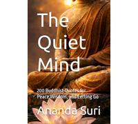 The Quiet Mind: 200 Buddhist Quotes for Peace,Wisdom, and Letting Go