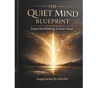 THE QUIET MIND BLUEPRINT: From Overthinking to Inner Peace