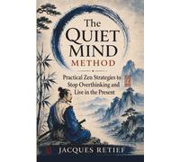 The Quiet Mind Blueprint: Practical Zen Strategies to Stop Overthinking and Live in the Present