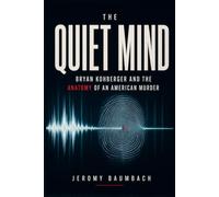 The Quiet Mind: Bryan Kohberger and the Anatomy of an American Murder