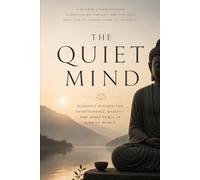 The Quiet Mind: Buddhist Wisdom for Overthinking, Anxiety, and Inner Peace in a Noisy World