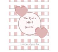 The Quiet Mind Journal - A Guided Space for Calm and Clarity