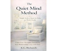 The Quiet Mind Method: Simple Tools to Quiet the Noise and Think Clearly