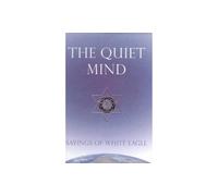 The Quiet Mind: Sayings of White Eagle