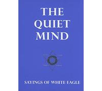 The Quiet Mind: Sayings of White Eagle