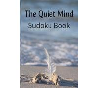 The Quiet Mind Sudoku Book: Calming Number Puzzles for Daily Relaxation & Screen-Free Rest, (6x9)inches, 110 pages, 50 plus puzzles, solutions included.