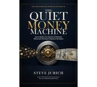 The Quiet Money Machine: How To Replace Your Income In Retirement With Income That Doesn't Depend On The Market