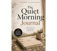 The Quiet Morning Journal: A 120-Entry Guided Writing Practice for Daily Attention