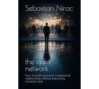 the quiet network: how to build powerful professional relationships without becoming someone else