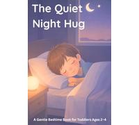 The Quiet Night Hug: A Gentle Bedtime Book for Toddlers Ages 2-4