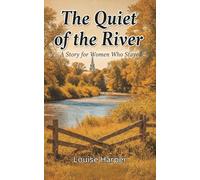 The Quiet of the River: A Story for Women Who Stayed, Reflective Novel about Aging, Purpose, and Change