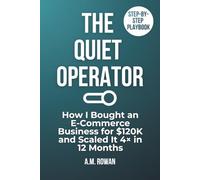 The Quiet Operator: How I Bought an E-Commerce Business for $120K, Scaled It 4X in 12 Months, and Built a Second Income-Without Burning Out