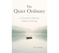 The Quiet Ordinary: Living When Nothing Needs to Change