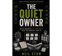 The Quiet Owner: Build a Business That Remembers What You Shouldn't Have To