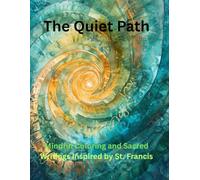 The Quiet Path: INSPIRED BY ST. FRANCIS-Faith & Mindfulness with St. Francis: