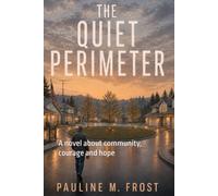 The Quiet Perimeter: A novel about community, courage and hope