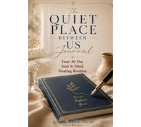 The Quiet Place Between Us Journal: Your 30-Day Soul & Mind Healing Routine