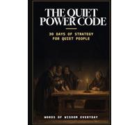 The Quiet Power Code: How to Read People, Earn Respect, and Get Your Way Without Making Enemies in 30 Days - Timeless Strategy from Baltasar Gracián, Machiavelli, and Marcus Aurelius
